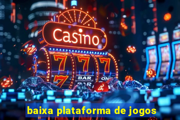 baixa plataforma de jogos